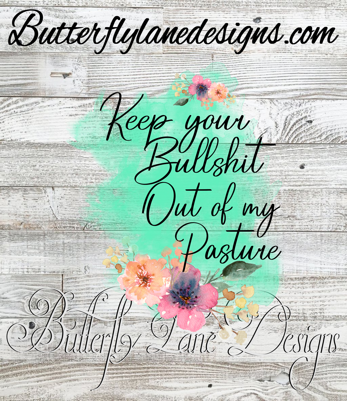 Keep your bullshit out of my pasture-teal - PNG-Digital-