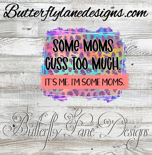 Some Moms Cuss to much, It's Me, I'm some moms. :: Clear Cast Decal