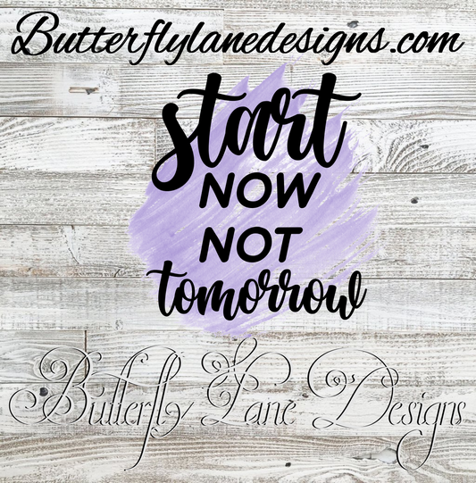 Start now, not tomorrow-purple;  Brush stroke; Motivational: Clear Cast Decal
