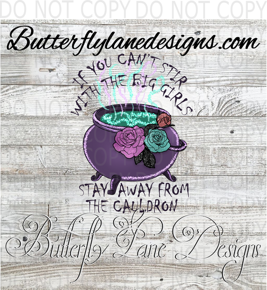 If you can't Stir with the big girls-stay away from the cauldron-witchy :: Clear Decal :: VC Decal