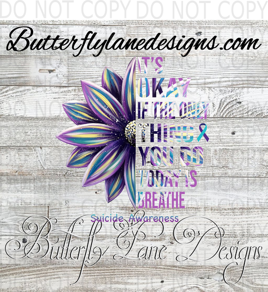 Suicide Awareness 02:: It's Ok if the only thing you do today is breath :: Clear Decal :: VC Decal