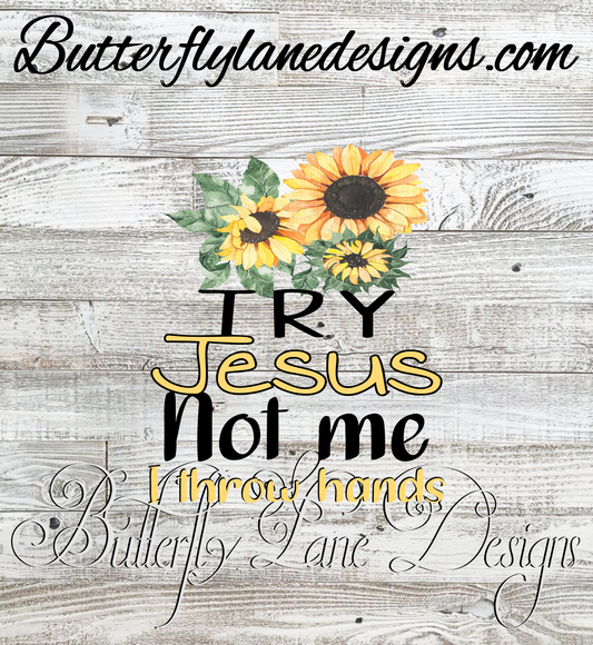 Try Jesus-Not Me- I throw Hands 3-BLD :: Clear Decal or VCD
