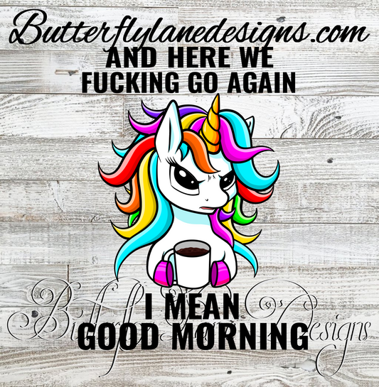 Sassy Unicorn-Here we fucking go again, I mean Good morning :: Clear Decal :: VC Decal