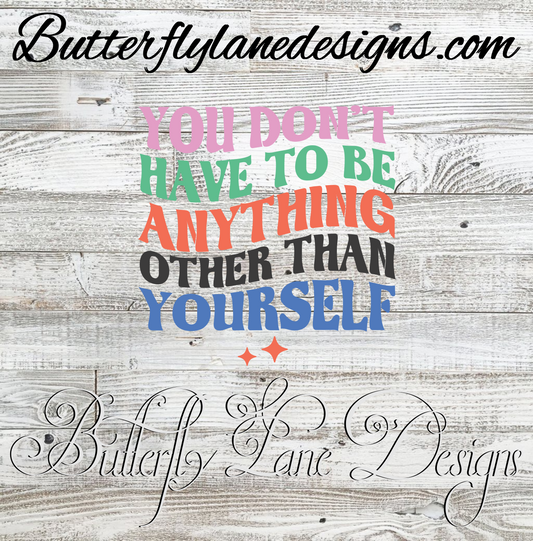 You don't have to be anything other than yourself :: Clear Decal :: VC Decal