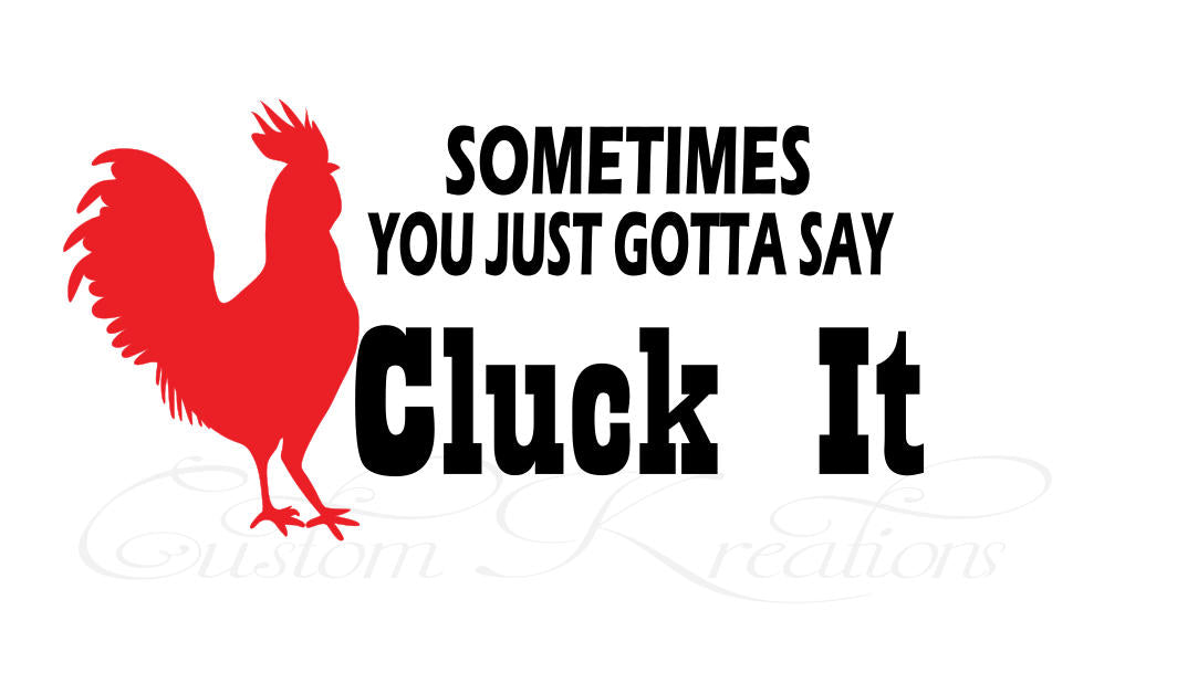 Sometimes You Just Gotta Say Cluck it  SVG file