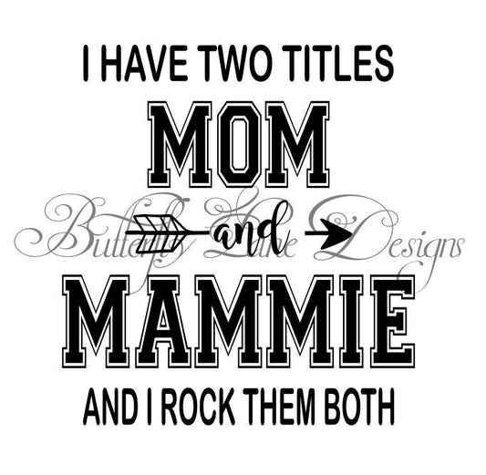 I have two titles_Mom & Mammie_ I rock them both  SVG File Only