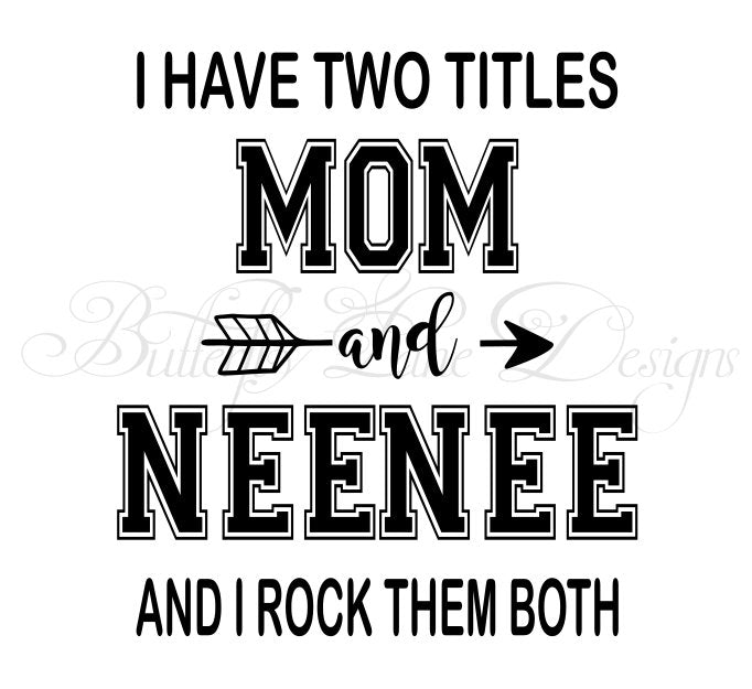 I have two titles_Mom & NeeNee_ I rock them both  SVG File Only
