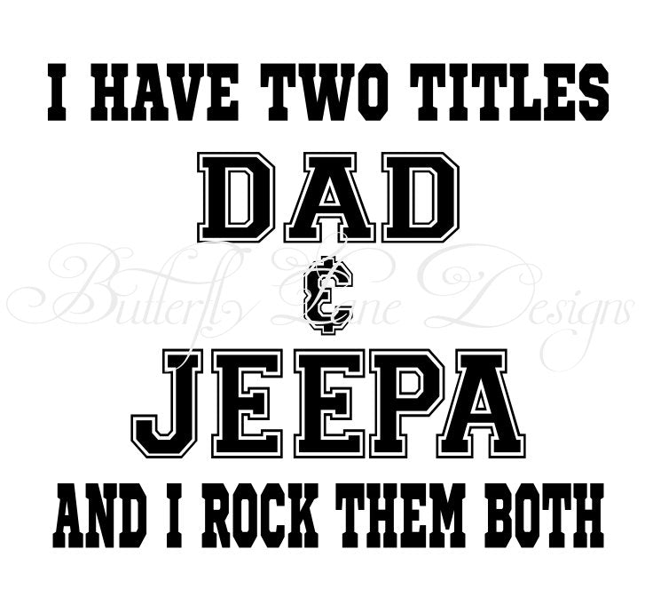 I have two titles_Dad & Jeepa_ I rock them both  SVG File Only
