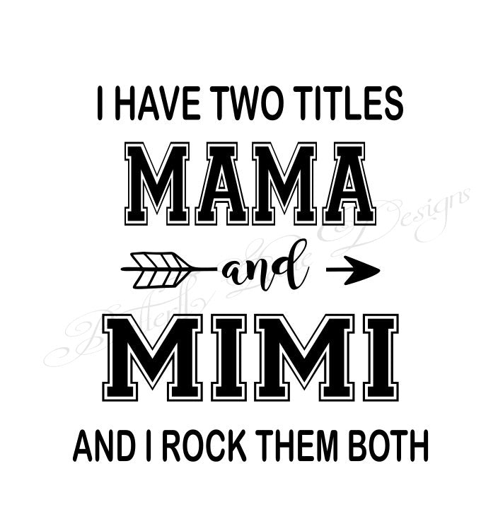I have two titles_Mama & Mimi_ I rock them both  SVG File Only