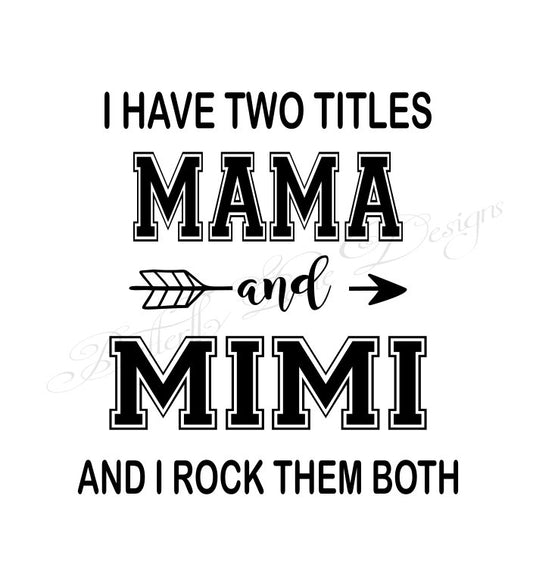 I have two titles_Mama & Mimi_ I rock them both  SVG File Only