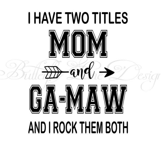 I have two titles_Mom & Ga_Maw_ I rock them both  SVG File Only