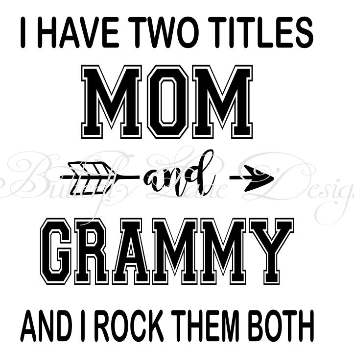 I have two titles_Mom & Grammy_ I rock them both  SVG File Only