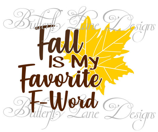 Fall Is my Favorite F Word, Fall, Leaves,  Cut File,, Cricut, Shilloute, Decals SVG File