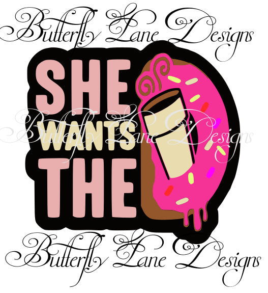 She Wants the D , Coffee & Donut Lovers SVG, PNG  File only