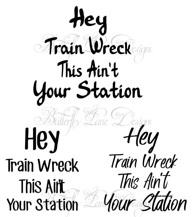 Hey Train Wreck, This ain't your station,  3 Different Font Choices! SVG File Only