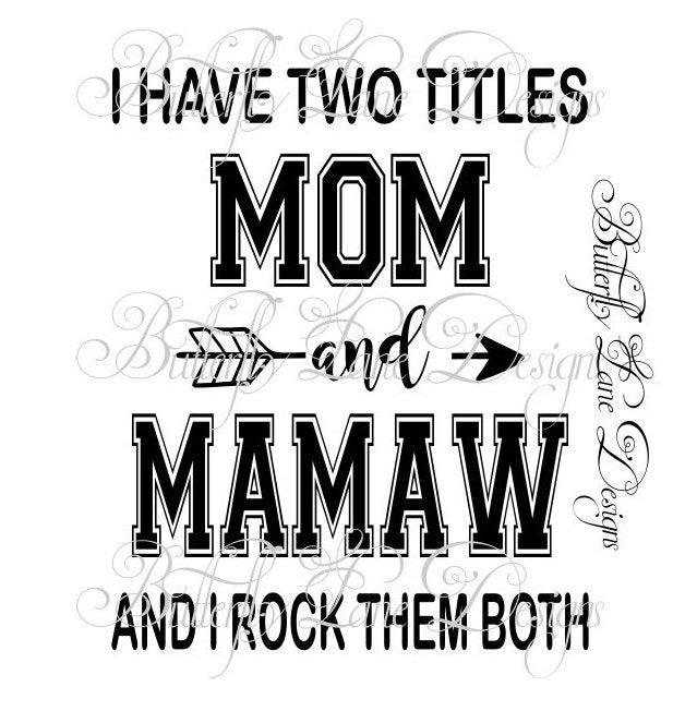 I have two titles_Mom & Mamaw_ I rock them both  SVG File Only