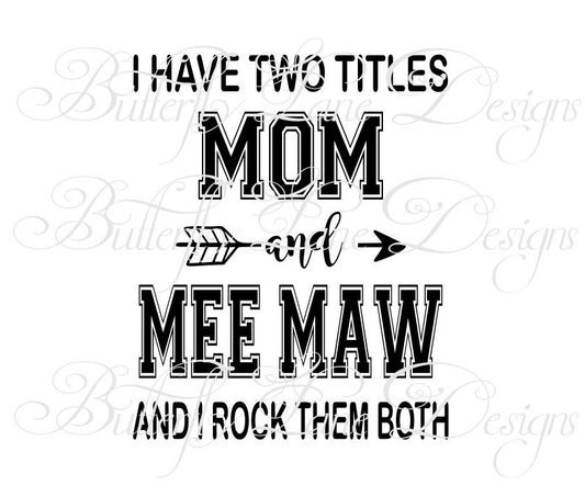 I have two titles_Mom & Mee Maw_ I rock them both  SVG File Only