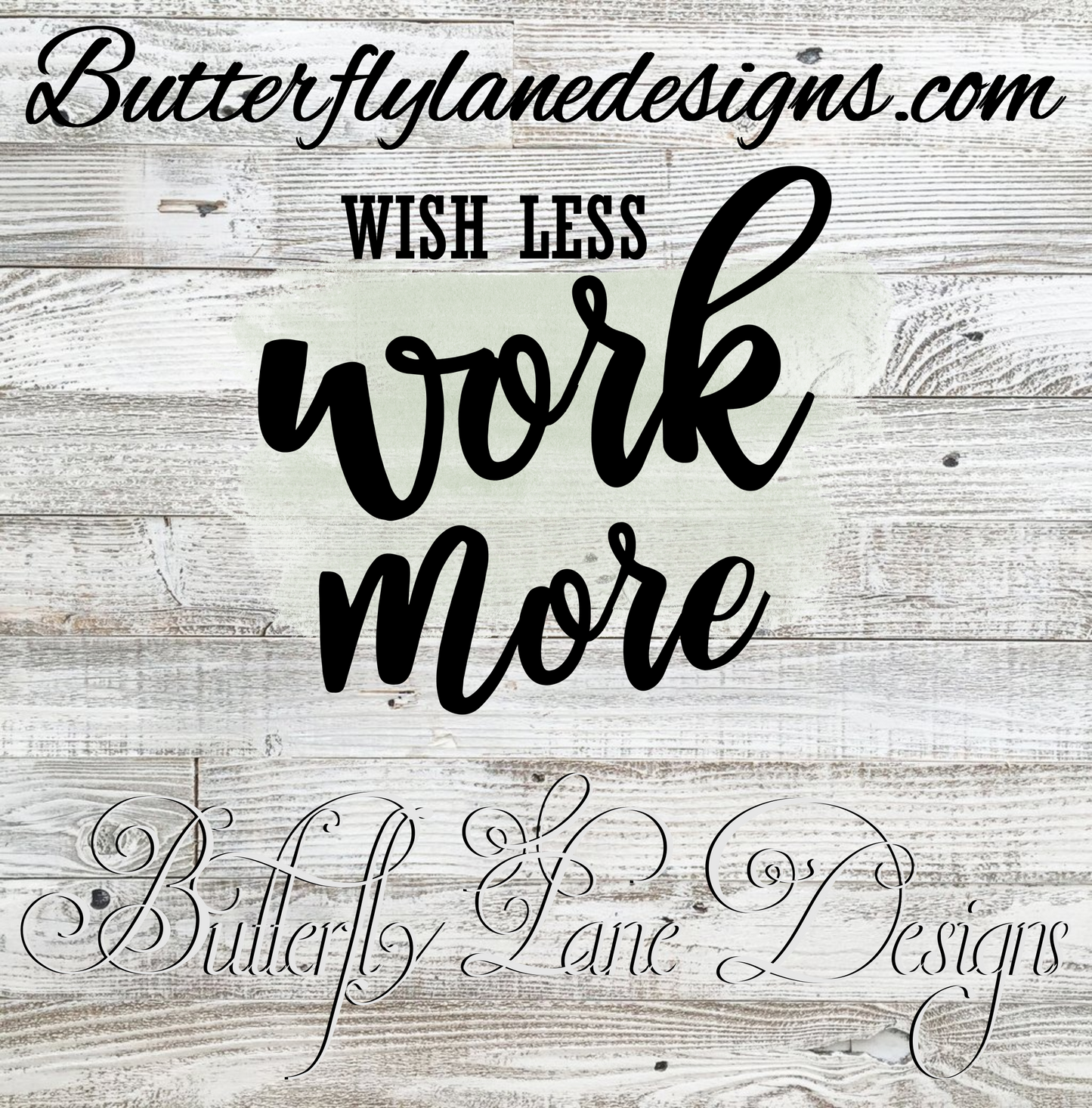 Wish less, work more-green-WM  ;Brush stroke; Motivational: Clear Cast Decal